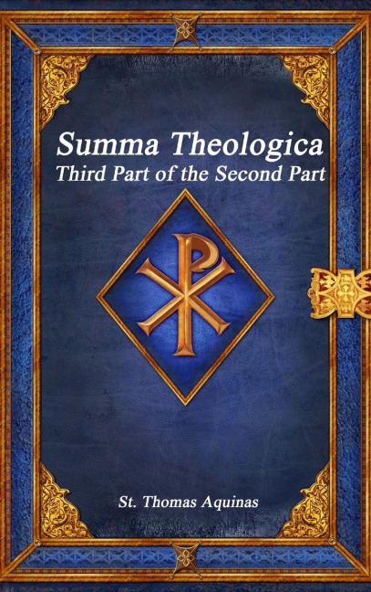 Summa Theologica: Third Part of the Second Part