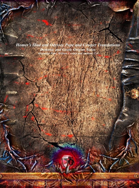 Homers Iliad and Odyssey Pope and Cowper Translations: Demonic and Goetic Origins Series