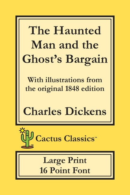 The Haunted Man and the Ghosts Bargain (Cactus Classics Large Print): 16 Point Font; Large Text; Large Type; Illustrated