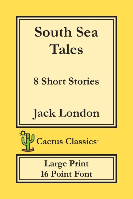 South Sea Tales (Cactus Classics Large Print): 8 Short Stories; 16 Point Font; Large Text; Large Type