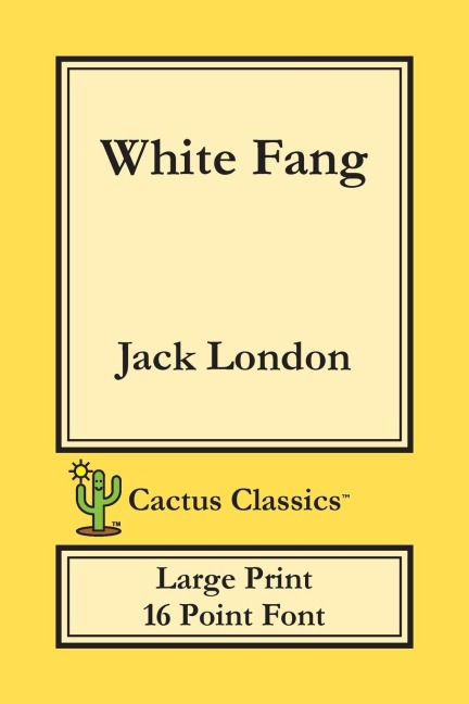 White Fang (Cactus Classics Large Print): 16 Point Font; Large Text; Large Type