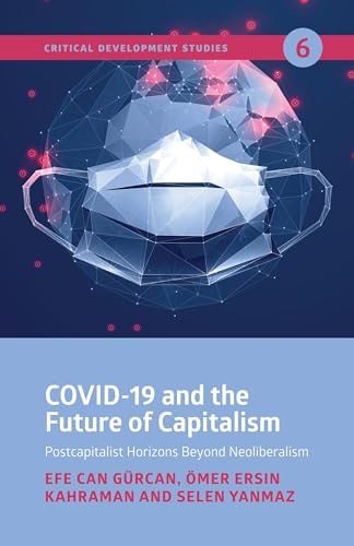 COVID-19 and the Future of Capitalism Postcapitalist Horizons Beyond Neo-Liberalism