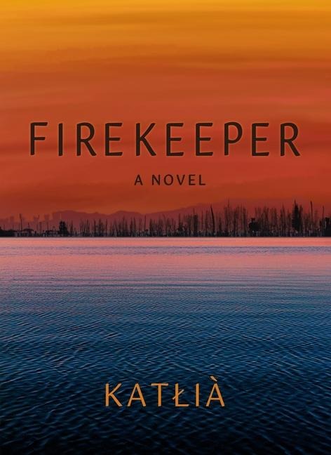 Firekeeper: A Novel