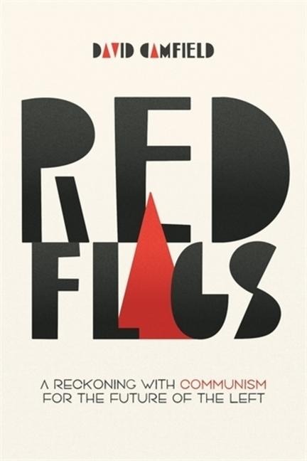 Red Flags: A Reckoning with Communism for the Future of the Left