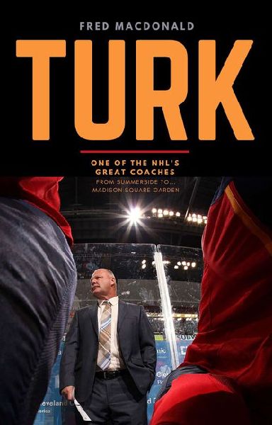 Turk: One of the Nhls Great Coaches: From Summerside to Madison Square Garden