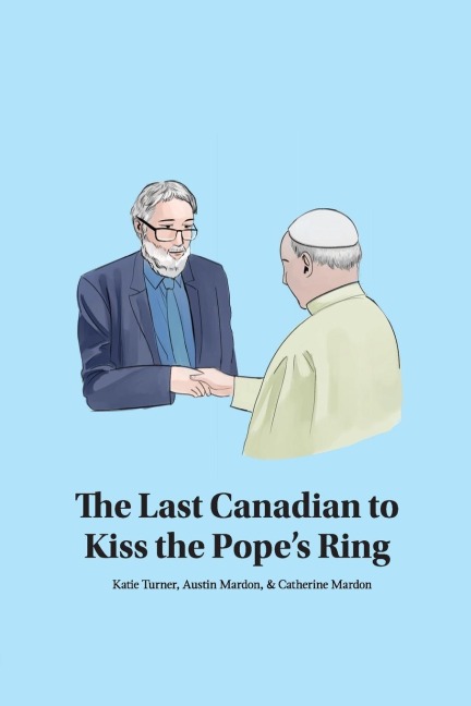 The Last Canadian to Kiss the Popes Ring