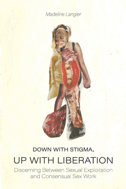 Down With Stigma, Up with Liberation Discerning Between Sexual Exploitation and Consensual Sex Work