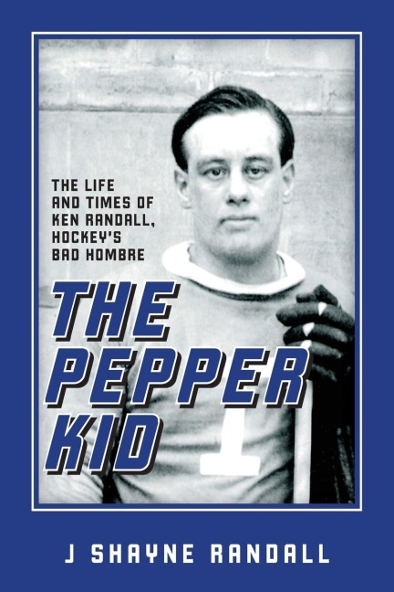 The Pepper Kid: The Life and Times of Ken Randall, Hockeys Bad Hombre