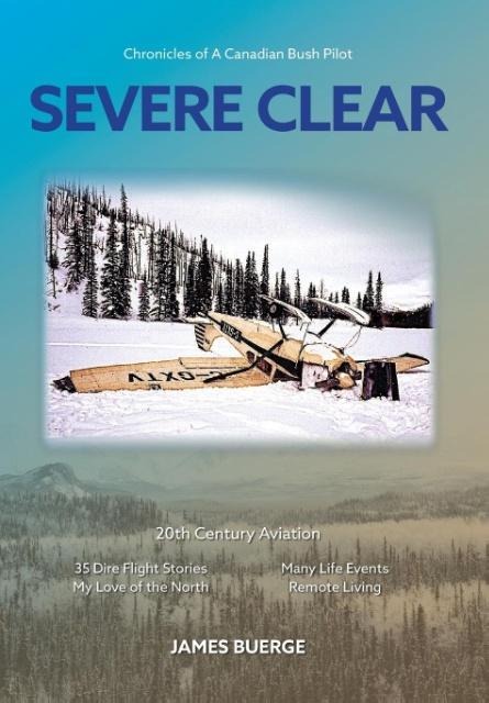 Severe Clear: Chronicles of A Canadian Bush Pilot