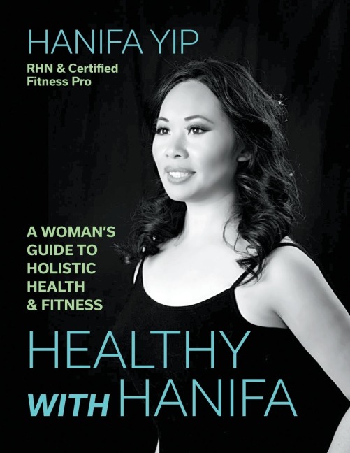 Healthy with Hanifa: A Womans Guide to Holistic Health & Fitness