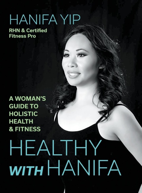 Healthy with Hanifa: A Womans Guide to Holistic Health & Fitness