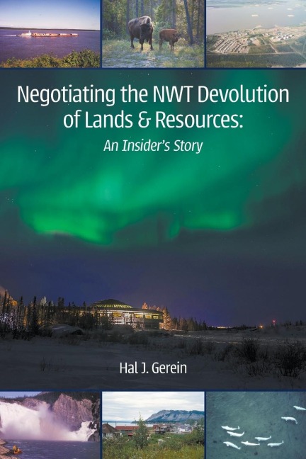Negotiating the NWT Devolution of Lands & Resources: An Insiders Story