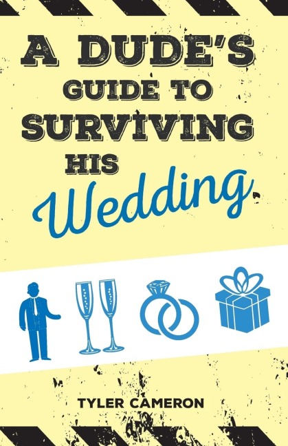 A Dudes Guide to Surviving His Wedding