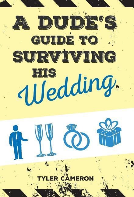 A Dudes Guide to Surviving His Wedding