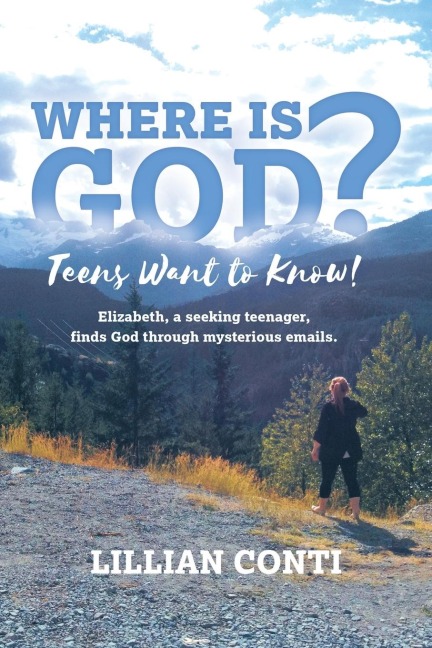 Where is God? Teens Want to Know!: Elizabeth, a seeking teenager, finds God through mysterious emails.