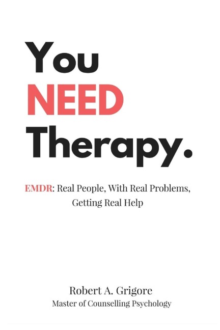 You NEED Therapy.: EMDR: Real People, With Real Problems, Getting Real Help