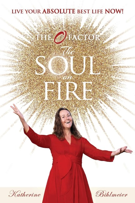 The Soul on Fire: Live Your Absolute Best Life Now