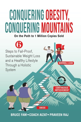 Conquering Obesity, Conquering Mountains 6 Steps to Fail-Proof, Sustainable Weight Loss and a Healthy Lifestyle Through a Holistic System