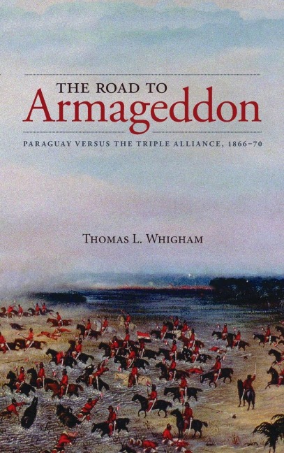 Road to Armageddon: Paraguay Versus the Triple Alliance, 1866-70