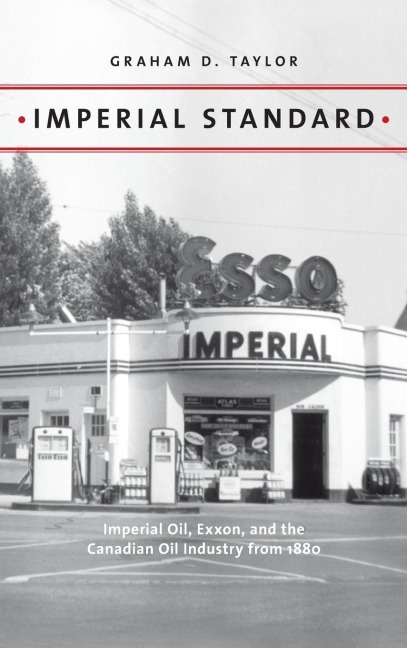 Imperial Standard: Imperial Oil, Exxon, and the Canadian Oil Industry from 1880