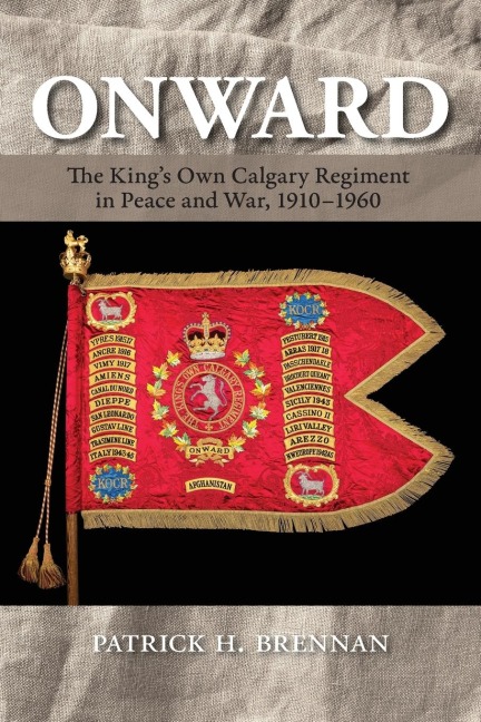 Onward: The Kings Own Calgary Regiment in Peace and War, 1910-1960