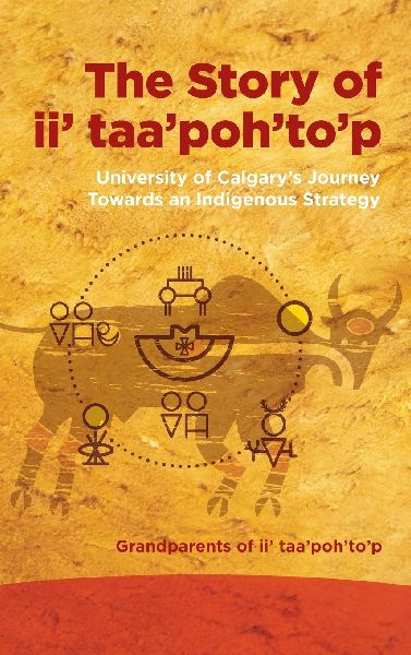 Story of II Taapohtop: University of Calgarys Journey Towards an Indigenous Strategy