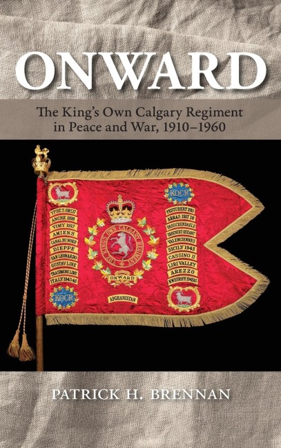 Onward: The Kings Own Calgary Regiment in Peace and War, 1910-1960
