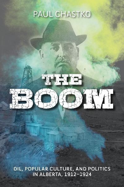 Boom: Oil, Popular Culture, and Politics in Alberta, 1912-1924