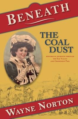 Beneath the Coal Dust: Historical Journeys Through the Elk Valley and Crowsnest Pass