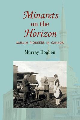 Minarets on the Horizon: Muslim Pioneers in Canada