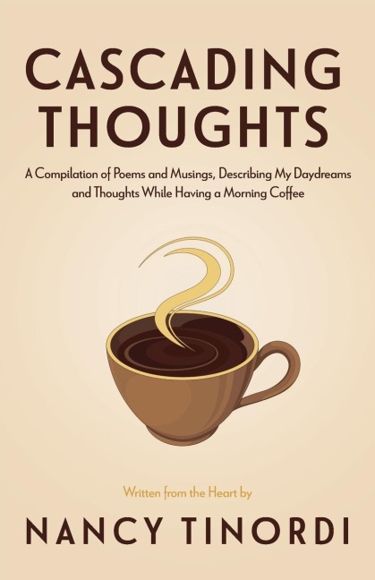 Cascading Thoughts: A compilation of poems and musings, describing my daydreams and thoughts while having a morning coffee