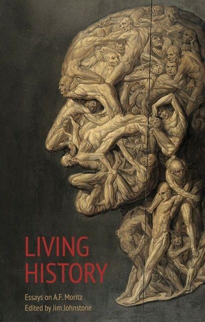 Living History: Essays on A.F. Moritz
