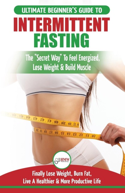 Intermittent Fasting: The Ultimate Beginners Guide To The Intermittent Fasting Diet Lifestyle - Delay Food, Dont Deny It - Finally Lose Weight, Burn Fat, Live A Healthier & More Productive Life
