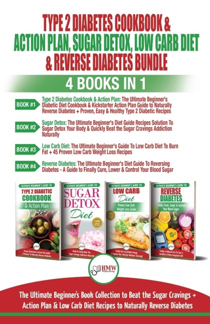 Type 2 Diabetes Cookbook & Action Plan, Sugar Detox, Low Carb Diet & Reverse Diabetes - 4 Books in 1 Bundle: The Ultimate Beginners Book Collection To Beat Sugar Cravings + Low Carb Diet Recipes