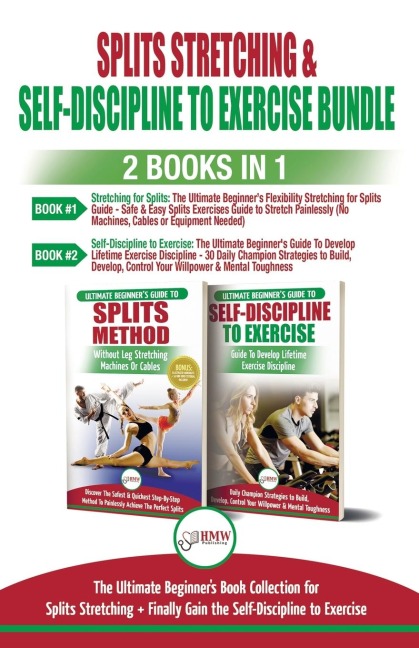 Splits Stretching & Self-Discipline To Exercise - 2 Books in 1 Bundle: The Ultimate Beginners Book Collection for Splits Stretching + Finally Gain the Self-Discipline to Exercise