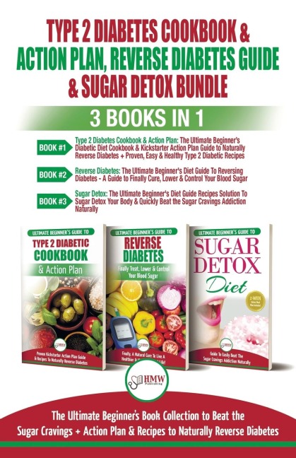 Type 2 Diabetes Cookbook & Action Plan, Reverse Diabetes Guide & Sugar Detox - 3 Books in 1 Bundle: Ultimate Beginners Book Collection to Beat Sugar Cravings + Recipes To Naturally Reverse Diabetes