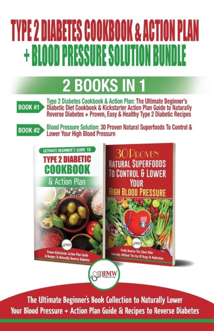 Type 2 Diabetes Cookbook and Action Plan & Blood Pressure Solution - 2 Books in 1 Bundle: Ultimate Beginners Book Collection to Naturally Lower Your Blood Pressure & Guide To Reverse Diabetes