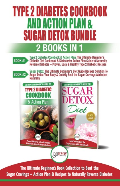 Type 2 Diabetes Cookbook and Action Plan & Sugar Detox - 2 Books in 1 Bundle: The Ultimate Beginners Bundle Guide to Beat the Sugar Cravings + Action Plan & Recipes to Naturally Reverse Diabetes