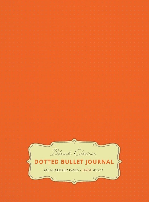 Large 8.5 x 11 Dotted Bullet Journal (Orange #19) Hardcover - 245 Numbered Pages
