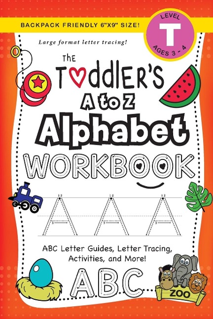 The Toddlers A to Z Alphabet Workbook: (Ages 3-4) ABC Letter Guides, Letter Tracing, Activities, and More! (Backpack Friendly 6x9 Size)
