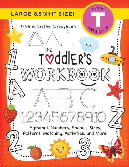 The Toddlers Workbook: (Ages 3-4)  Alphabet, Numbers, Shapes, Sizes, Patterns, Matching, Activities, and More! (Large 8.5x11 Size)