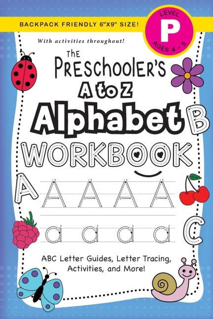 The Preschoolers A to Z Alphabet Workbook: (Ages 4-5) ABC Letter Guides, Letter Tracing, Activities, and More! (Backpack Friendly 6x9 Size)