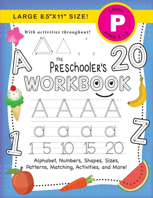 The Preschoolers Workbook: (Ages 4-5)  Alphabet, Numbers, Shapes, Sizes, Patterns, Matching, Activities, and More! (Large 8.5x11 Size)