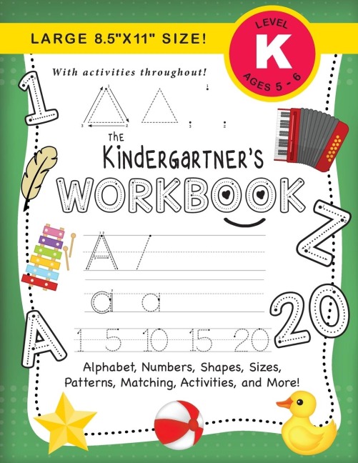 The Kindergartners Workbook: (Ages 5-6)  Alphabet, Numbers, Shapes, Sizes, Patterns, Matching, Activities, and More! (Large 8.5x11 Size)