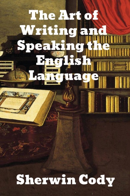 The Art Of Writing & Speaking The English Language: Word-Study and Composition & Rhetoric