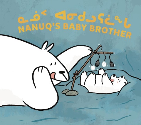 Nanuqs Baby Brother: Bilingual Inuktitut and English Edition
