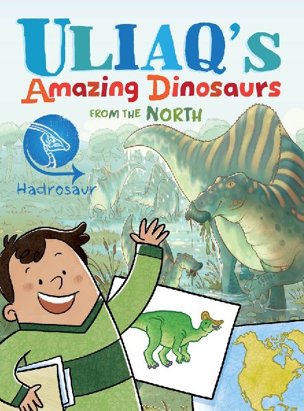 Uliaqs Amazing Dinosaurs from the North: Hadrosaur