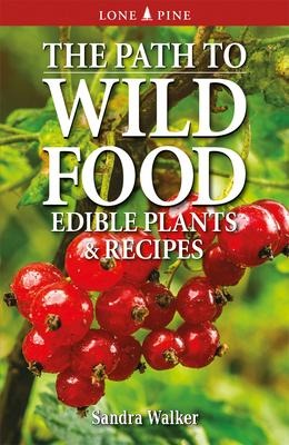 The Path to Wild Food: Edible Plants & Recipes