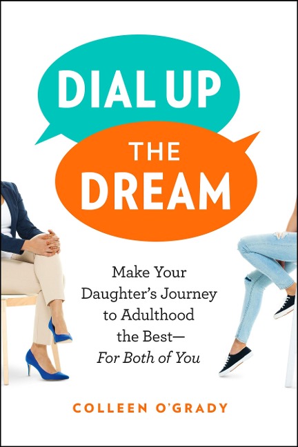 Dial Up the Dream: Make Your Daughters Journey to Adulthood the Best--For Both of You