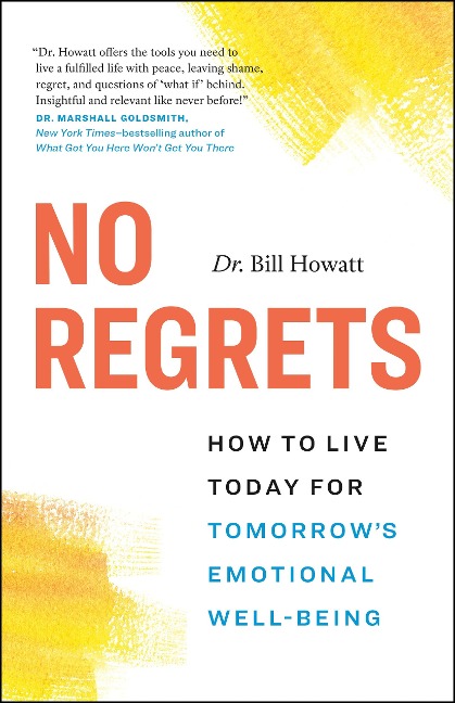 No Regrets: How to Live Today for Tomorrows Emotional Well-Being